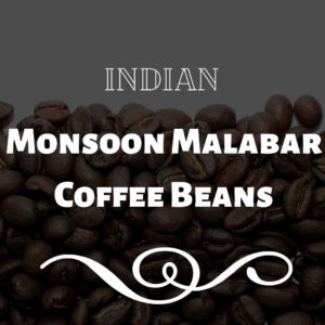 Indian Monsoon Malabar Coffee Beans