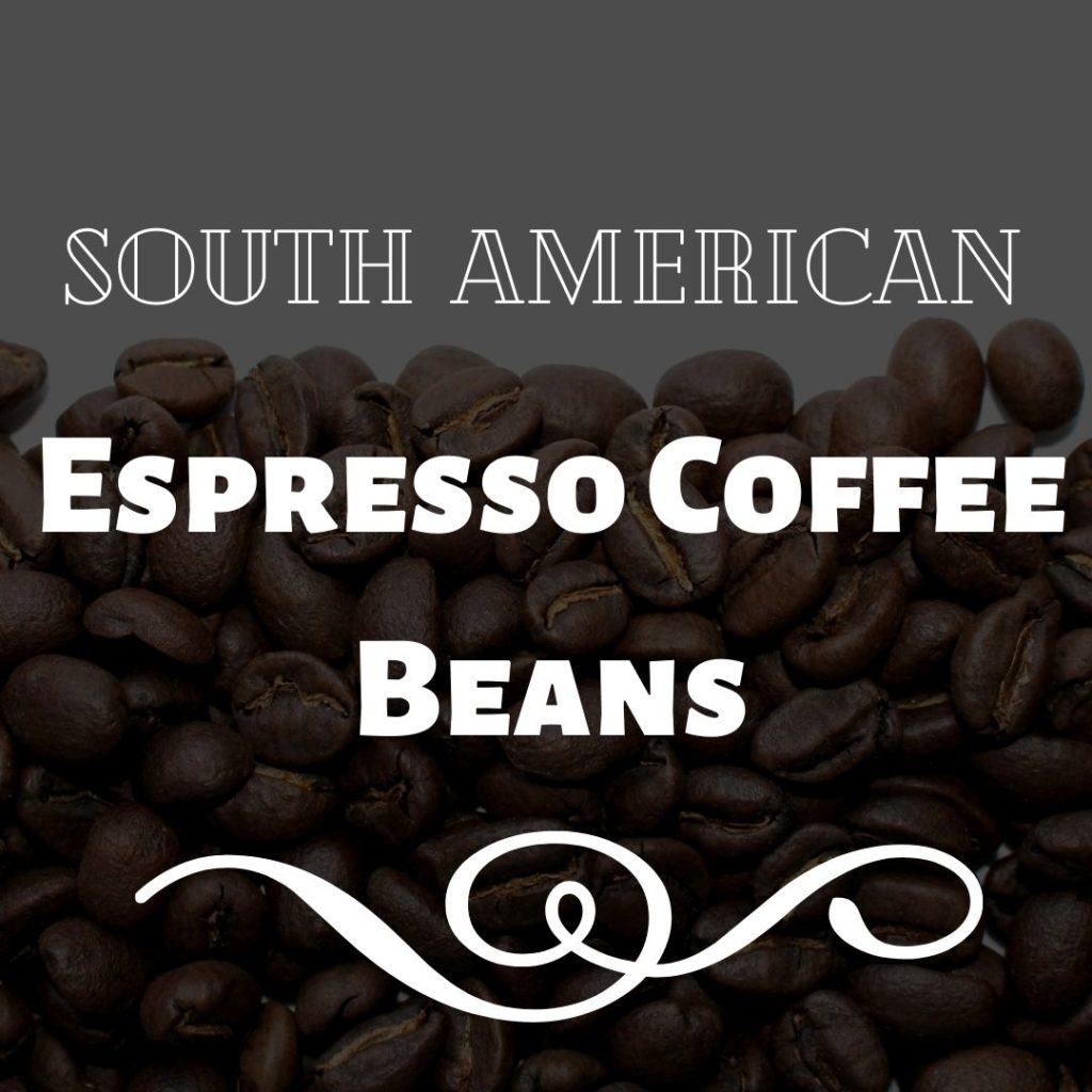 South American Espresso Coffee Beans Coffee Beans Delivery